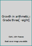 Unknown Binding Growth in arithmetic,: Grade three[ -eight] Book
