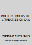 Paperback POLITICS BOOKS III-V/TREATISE ON LAW Book