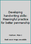 Developing handwriting skills: Meaningful practice for better penmanship