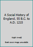 Hardcover A Social History of England, 55 B.C. to A.D. 1215 [Unknown] Book