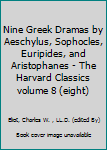 Nine Greek Dramas by Aeschylus, Sophocles, Euripides, and Aristophanes - The Harvard Classics volume 8