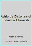 Hardcover Ashford's Dictionary of Industrial Chemicals Book