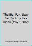 The Big, Fun, Sexy Sex Book by Lisa Rinna (May 1 2012)