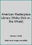 Hardcover American Masterpiece Library (Moby Dick or, the Whale) Book