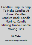 Paperback Candles: Step By Step To Make Candles At Home: Candles, Candles Book, Candle Making, Candle Making Guide, Candle Making Tips Book