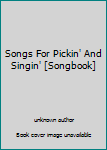 Unknown Binding Songs For Pickin' And Singin' [Songbook] Book