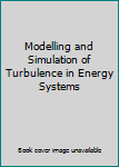 Paperback Modelling and Simulation of Turbulence in Energy Systems Book