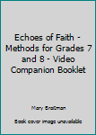 Paperback Echoes of Faith - Methods for Grades 7 and 8 - Video Companion Booklet Book