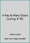 Unknown Binding A Key to Many Doors (Loring # 45) Book
