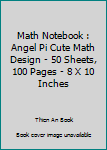 Paperback Math Notebook : Angel Pi Cute Math Design - 50 Sheets, 100 Pages - 8 X 10 Inches Book