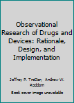 Hardcover Observational Research of Drugs and Devices: Rationale, Design, and Implementation Book