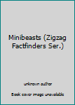 Unknown Binding Minibeasts (Zigzag Factfinders Ser.) Book