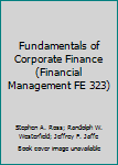 Paperback Fundamentals of Corporate Finance (Financial Management FE 323) Book