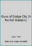 Paperback Guns of Dodge City (A Rio Kid Western) Book
