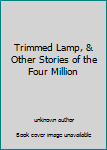 Hardcover Trimmed Lamp, & Other Stories of the Four Million Book