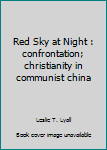 Paperback Red Sky at Night : confrontation; christianity in communist china Book