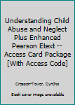 Paperback Understanding Child Abuse and Neglect Plus Enhanced Pearson Etext -- Access Card Package [With Access Code] Book