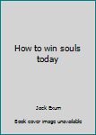 Hardcover How to win souls today Book
