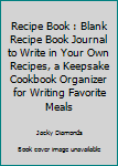 Paperback Recipe Book : Blank Recipe Book Journal to Write in Your Own Recipes, a Keepsake Cookbook Organizer for Writing Favorite Meals Book