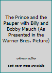 Unknown Binding The Prince and the Pauper with Billy and Bobby Mauch (As Presented in the Warner Bros. Picture) Book