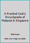Paperback A Practical Cook's Encyclopedia of Malaysia & Singapore Book
