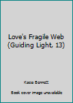 Mass Market Paperback Love's Fragile Web (Guiding Light, 13) Book