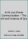 Paperback Arrls Low Power Communication : The Art and Science of Qrp Book