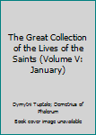 Hardcover The Great Collection of the Lives of the Saints (Volume V: January) Book