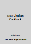 The New Chicken Cookbook: The Very Best Poultry and Game Recipes (Creative Cooking Library)