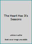 Unknown Binding The Heart Has It's Seasons Book