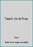 Hardcover Teach Us to Pray Book