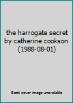Hardcover the harrogate secret by catherine cookson (1988-08-01) Book