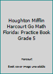 Paperback Houghton Mifflin Harcourt Go Math Florida: Practice Book Grade 5 Book
