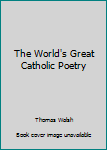 Hardcover The World's Great Catholic Poetry Book