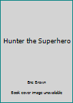 Hardcover Hunter the Superhero Book