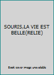 Paperback SOURIS,LA VIE EST BELLE(RELIE) Book
