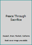 Hardcover Peace Through Sacrifice Book