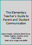 The Elementary Teacher's Guide to Parent and Student Communication