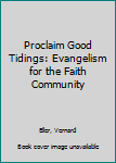 Paperback Proclaim Good Tidings: Evangelism for the Faith Community Book