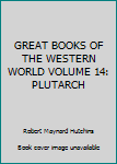GREAT BOOKS OF THE WESTERN WORLD VOLUME 14: PLUTARCH