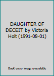 DAUGHTER OF DECEIT by Victoria Holt (1991-08-01)