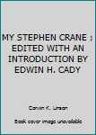 Unknown Binding MY STEPHEN CRANE ; EDITED WITH AN INTRODUCTION BY EDWIN H. CADY Book