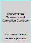 Hardcover The Complete Microwave and Convection Cookbook Book