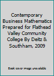 Paperback Contemporary Business Mathematics Prepared for Flathead Valley Community College By Deitz & Southham, 2009 Book