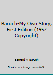 Unknown Binding Baruch-My Own Story, First Edition (1957 Copyright) Book