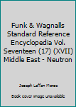 Hardcover Funk & Wagnalls Standard Reference Encyclopedia Vol. Seventeen (17) (XVII) Middle East - Neutron Book