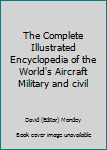 Hardcover The Complete Illustrated Encyclopedia of the World's Aircraft Military and civil Book