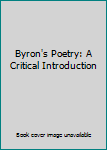 Hardcover Byron's Poetry: A Critical Introduction Book