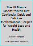 Paperback The 20-Minute Mediterranean Diet Cookbook: Quick and Delicious Mediterranean Recipes for Weight Loss and Health Book