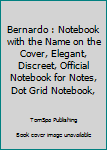 Paperback Bernardo : Notebook with the Name on the Cover, Elegant, Discreet, Official Notebook for Notes, Dot Grid Notebook, Book